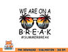We Are On A Break Teacher Glasses Summer Break Hello Summer png, digital download copy.jpg