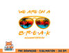 We Are On A Break Teacher Summer Sunglasses Hello Summer png, digital download copy.jpg