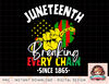 Juneteenth Breaking Every Chain 1865 Independence Day Women png, instant download, digital print.jpg