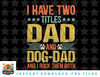 Dog Lover Dad Funny Puppy Father Quote Fathers Day Saying png, sublimation, digital download.jpg