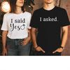 MR-19620239489-engaged-shirts-i-asked-i-said-yes-matching-shirt-image-1.jpg