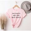 MR-1962023102231-no-pants-are-the-best-pants-sarcastic-shirt-sarcasm-shirt-image-1.jpg