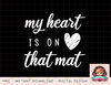 My Heart Is On That Mat Shirt Wrestling BJJ Jiu Jitsu Mom png, instant download, digital print.jpg