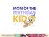 Looney Tunes Tweety Mom Of The Birthday Kid  png, sublimation .jpg