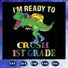 I-am-ready-to-crush-1st-grade-svg-BS27072020.jpg