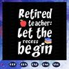 Retired-teacher-let-the-recess-begin-teacher-svg-BS27072020.jpg