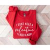 MR-2162023125138-i-dont-need-a-valentine-sweatshirt-i-need-a-nap-image-1.jpg