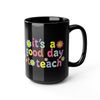 It's a Good Day to Teach Mug, Teacher Mug, Teacher Motivational Coffee Mug, Funny Teacher Tea Mug, Teacher Gift Mug, Kindergarten Gift Mug - 2.jpg