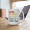 Uncle the Man the Myth the Bad Influence Mug, Best Uncle Mug, New Uncle Gift Mug, Uncle Coffee and Tea Mug, Father's Day Uncle Gift Mug - 4.jpg