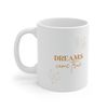Dreams Come True Ceramic Mug 11oz, Ceramic Mug for Gift, Dream Mug 11oz - 3.jpg