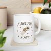 I Love You A Latte Ceramic Mug 11oz, Mug Gift for Love, Gift Mug for Valentine's Day, Coffee Lover Mug - 7.jpg