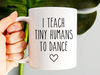 Dance Teacher Mug, I Teach Tiny Humans To Dance, Dance Instructor Gift, Dancer Gift, Ballet Teacher, Dance Coach, Dance Team Gifts - 1.jpg