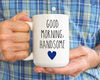 Good Morning Handsome Mug, Husband Mug, Fathers Day Mug, Gift For Dad, Funny Dad Mug, Daddy Mug, Best Dad Ever Mug For Dad Fathers Day Gifts - 1.jpg