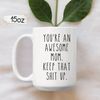 You're An Awesome Mom Keep That Shit Up Mug, Mom Mug, Mothers Day Gift, Mom Birthday Gift, Funny Coffee Mug, Sarcastic Gift For Mom - 2.jpg