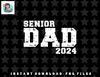 Mens Proud Senior Dad 2024 Senior 2024 Dad Class Of 2024 Father png, sublimation, digital download.jpg