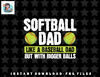 Softball Dad Like A Baseball Dad With Bigger Balls – Father png, sublimation, digital download.jpg