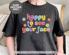 Back to School Teacher Shirt, Happy To See Your Face Shirt, 1st Day of School Gift for Teacher, Funny Teacher Life Shirt, Teacher Sweatshirt - 1.jpg