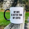 MR-29620238236-my-wife-is-hotter-than-my-coffee-mug-gift-for-husband-whiteblack.jpg