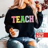 Teacher Sweatshirt, Teacher Shirts, Back to School Teacher Gift Ideas, TEACH Sweatshirt - 4.jpg