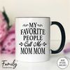 MR-2962023113644-my-favorite-people-call-me-mom-mom-coffee-mug-mom-mom-gift-whiteblack.jpg