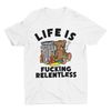 Life Is Fucking Relentless, Funny Tshirt, Cool Graphic Shirt, Silly Shirt, Humor Shirt, Joke Shirt, Meme Shirt, Novelty Shirt, Weird Shirt - 2.jpg