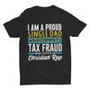 Single Dad Who Commits Tax Fraud, Funny Tshirt, Witty Meme Clothing, Oddly Specific Shirt, Targeted, Cringe, Weird Shirt, Dark Humor - 1.jpg