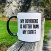 MR-296202316147-my-boyfriend-is-hotter-than-my-coffee-mug-gift-for-girlfriend-whiteblack.jpg