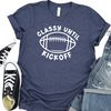 Classy Until Kickoff Shirt, Game Day Shirt, Super Bowl shirt,  Pitch Shirt, Sport Shirt, Custom Shirt for Classy Until Kickoff, N571 - 4.jpg