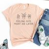 MR-306202393318-plants-feeling-cute-might-die-later-shirt-plant-lover-gifts-image-1.jpg