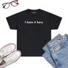 I-Hate-It-Here-Funny-Sarcastic-Quote-T-Shirt-Black.jpg