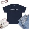 I-Hate-It-Here-Funny-Sarcastic-Quote-T-Shirt-Navy.jpg