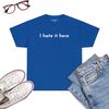 I-Hate-It-Here-Funny-Sarcastic-Quote-T-Shirt-Royal-Blue.jpg