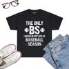 The-Only-BS-I-Need-In-My-Life-Is-Baseball-Season-Funny-T-Shirt-Black.jpg