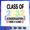 Class-of-2032-kindergarten-here-i-come-kindergarten-svg-BS28072020.jpg