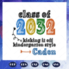 Class-of-2032-kicking-it-off-kindergarten-style-Caden-class-of-2032-back-to-school-funny-school-kindergarten-svg-BS27072020.jpg