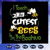I-teach-the-cutest-bees-in-the-beehive-bee-svg-BS28072020.jpg