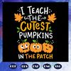 I-teach-the-cutest-pumpkins-in-the-patch-pumpkin-spice-patch-kindergarten-best-teacher-teacher-ideas-worlds-best-teacher-school-teacher-trending-svg-BS28072020.