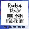 Rockin-the-dog-mom-and-teacher-life-mothers-day-svg-BS28072020.jpg