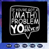 If-you-are-got-a-math-problem-i-will-solve-it-math-svg-BS2707202019.jpg