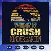 I-ready-to-crush-kindergarten-100th-Days-svg-BS13072020.jpg