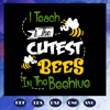 I-teach-the-cutest-bees-in-the-beehive-bee-svg-BS28072020.jpg