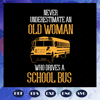 Never-underestimate-an-old-woman-who-drives-a-school-bus-woman-svg-BS28072020.jpg