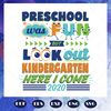 Pre-School-Was-Fun-But-Look-Out-Kindergarten-Here-I-Come-Svg-BS27072020.jpg