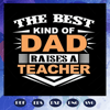 The-best-kind-of-dad-raises-a-teacher-fathers-day-svg-BS28072020.jpg