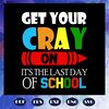 Get-your-cray-on-it-is-the-last-day-of-school-graduation-svg-BS2807202020.jpg