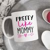 MR-47202335319-pretty-like-mommy-mug-gift-for-baby-girl-got-it-from-mama-image-1.jpg