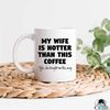 MR-472023195716-wife-is-hotter-than-this-coffee-mug-gift-for-husband-funny-image-1.jpg