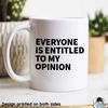 MR-472023201956-everyone-is-entitled-to-my-opinion-mug-coworker-gift-funny-image-1.jpg