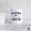 MR-472023202323-alaska-mug-alaska-state-gift-alaska-is-calling-and-i-must-go-image-1.jpg