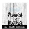 MR-67202351444-promoted-to-mother-svg-new-baby-svg-svg-files-instant-image-1.jpg